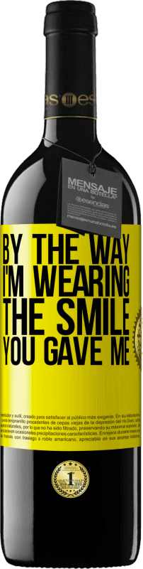 39,95 € Free Shipping | Red Wine RED Edition MBE Reserve By the way, I'm wearing the smile you gave me Yellow Label. Customizable label Reserve 12 Months Harvest 2015 Tempranillo