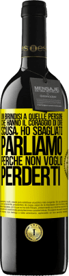 39,95 € Spedizione Gratuita | Vino rosso Edizione RED MBE Riserva Un brindisi a quelle persone che hanno il coraggio di dire Scusa, ho sbagliato. Parliamo, perché non voglio perderti Etichetta Gialla. Etichetta personalizzabile Riserva 12 Mesi Raccogliere 2014 Tempranillo