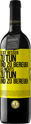 39,95 € Kostenloser Versand | Rotwein RED Ausgabe MBE Reserve Es ist besser zu tun und zu bereuen als nichts zu tun und zu bereuen Gelbes Etikett. Anpassbares Etikett Reserve 12 Monate Ernte 2015 Tempranillo