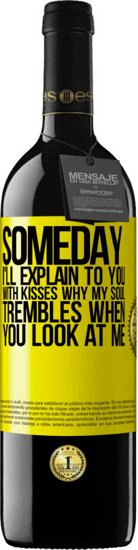 39,95 € Free Shipping | Red Wine RED Edition MBE Reserve Someday I'll explain to you with kisses why my soul trembles when you look at me Yellow Label. Customizable label Reserve 12 Months Harvest 2015 Tempranillo