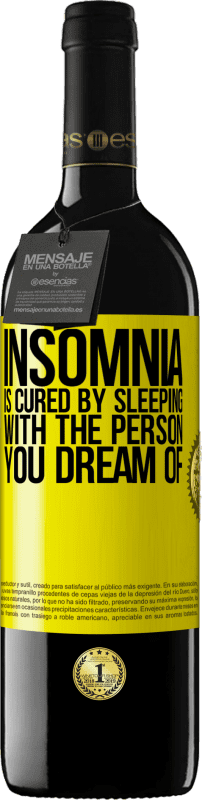 39,95 € Free Shipping | Red Wine RED Edition MBE Reserve Insomnia is cured by sleeping with the person you dream of Yellow Label. Customizable label Reserve 12 Months Harvest 2014 Tempranillo