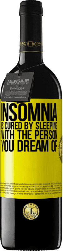 39,95 € Free Shipping | Red Wine RED Edition MBE Reserve Insomnia is cured by sleeping with the person you dream of Yellow Label. Customizable label Reserve 12 Months Harvest 2015 Tempranillo