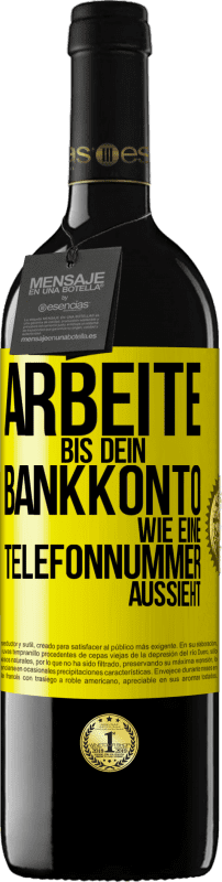 39,95 € Kostenloser Versand | Rotwein RED Ausgabe MBE Reserve Arbeite bis dein Bankkonto wie eine Telefonnummer aussieht Gelbes Etikett. Anpassbares Etikett Reserve 12 Monate Ernte 2015 Tempranillo