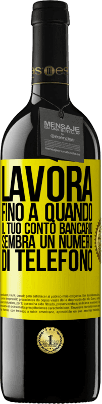 39,95 € Spedizione Gratuita | Vino rosso Edizione RED MBE Riserva Lavora fino a quando il tuo conto bancario sembra un numero di telefono Etichetta Gialla. Etichetta personalizzabile Riserva 12 Mesi Raccogliere 2015 Tempranillo