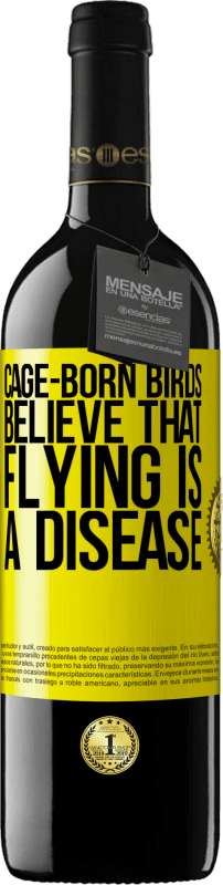 39,95 € Free Shipping | Red Wine RED Edition MBE Reserve Cage-born birds believe that flying is a disease Yellow Label. Customizable label Reserve 12 Months Harvest 2014 Tempranillo