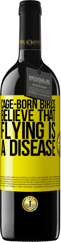 39,95 € Free Shipping | Red Wine RED Edition MBE Reserve Cage-born birds believe that flying is a disease Yellow Label. Customizable label Reserve 12 Months Harvest 2015 Tempranillo