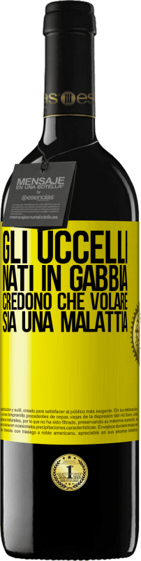 39,95 € Spedizione Gratuita | Vino rosso Edizione RED MBE Riserva Gli uccelli nati in gabbia credono che volare sia una malattia Etichetta Gialla. Etichetta personalizzabile Riserva 12 Mesi Raccogliere 2015 Tempranillo