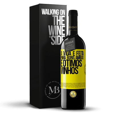 «A vida é feita para bons amigos e ótimos vinhos» Edição RED MBE Reserva