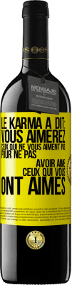 39,95 € Envoi gratuit | Vin rouge Édition RED MBE Réserve Le karma a dit: vous aimerez ceux qui ne vous aiment pas pour ne pas avoir aimé ceux qui vous ont aimés Étiquette Jaune. Étiquette personnalisable Réserve 12 Mois Récolte 2015 Tempranillo