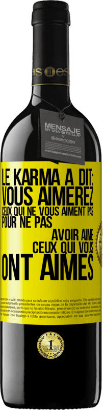 39,95 € Envoi gratuit | Vin rouge Édition RED MBE Réserve Le karma a dit: vous aimerez ceux qui ne vous aiment pas pour ne pas avoir aimé ceux qui vous ont aimés Étiquette Jaune. Étiquette personnalisable Réserve 12 Mois Récolte 2015 Tempranillo