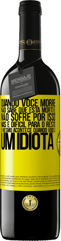 39,95 € Envio grátis | Vinho tinto Edição RED MBE Reserva Quando você morre, não sabe que está morto e não sofre por isso, mas é difícil para o resto. O mesmo acontece quando você é Etiqueta Amarela. Etiqueta personalizável Reserva 12 Meses Colheita 2015 Tempranillo