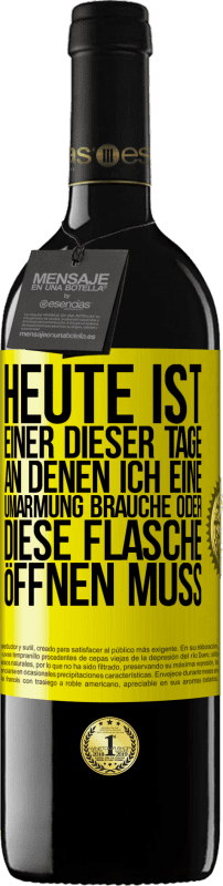 39,95 € Kostenloser Versand | Rotwein RED Ausgabe MBE Reserve Heute ist einer dieser Tage, an denen ich eine Umarmung brauche oder diese Flasche öffnen muss Gelbes Etikett. Anpassbares Etikett Reserve 12 Monate Ernte 2015 Tempranillo