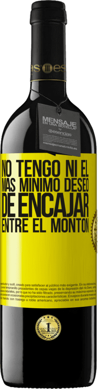 39,95 € Envío gratis | Vino Tinto Edición RED MBE Reserva No tengo ni el más mínimo deseo de encajar entre el montón Etiqueta Amarilla. Etiqueta personalizable Reserva 12 Meses Cosecha 2015 Tempranillo