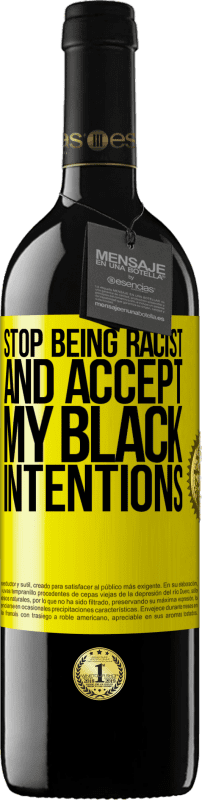 39,95 € Free Shipping | Red Wine RED Edition MBE Reserve Stop being racist and accept my black intentions Yellow Label. Customizable label Reserve 12 Months Harvest 2015 Tempranillo