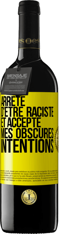 39,95 € Envoi gratuit | Vin rouge Édition RED MBE Réserve Arrête d'être raciste et accepte mes obscures intentions Étiquette Jaune. Étiquette personnalisable Réserve 12 Mois Récolte 2015 Tempranillo