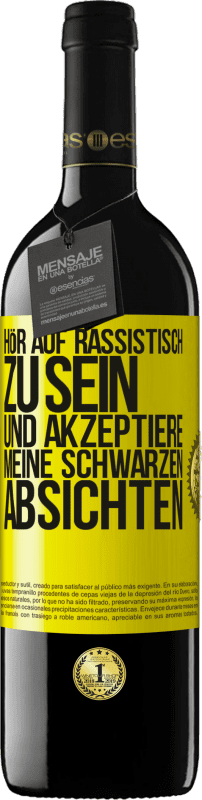 39,95 € Kostenloser Versand | Rotwein RED Ausgabe MBE Reserve Hör auf, rassistisch zu sein und akzeptiere meine schwarzen Absichten Gelbes Etikett. Anpassbares Etikett Reserve 12 Monate Ernte 2015 Tempranillo