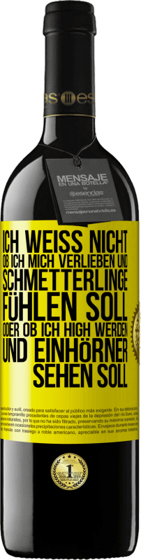 39,95 € Kostenloser Versand | Rotwein RED Ausgabe MBE Reserve Ich weiß nicht, ob ich mich verlieben und Schmetterlinge fühlen soll, oder ob ich high werden und Einhörner sehen soll Gelbes Etikett. Anpassbares Etikett Reserve 12 Monate Ernte 2015 Tempranillo