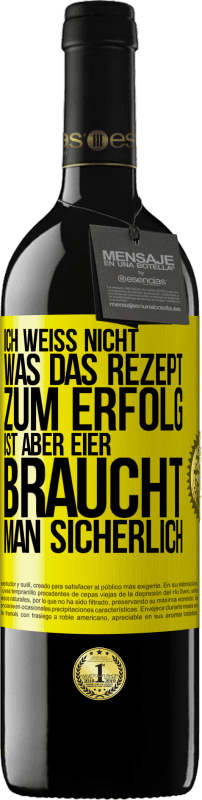 39,95 € Kostenloser Versand | Rotwein RED Ausgabe MBE Reserve Ich weiß nicht, was das Rezept zum Erfolg ist. Aber Eier braucht man sicherlich Gelbes Etikett. Anpassbares Etikett Reserve 12 Monate Ernte 2015 Tempranillo