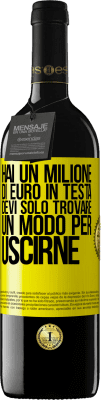 39,95 € Spedizione Gratuita | Vino rosso Edizione RED MBE Riserva Hai un milione di euro in testa. Devi solo trovare un modo per uscirne Etichetta Gialla. Etichetta personalizzabile Riserva 12 Mesi Raccogliere 2015 Tempranillo