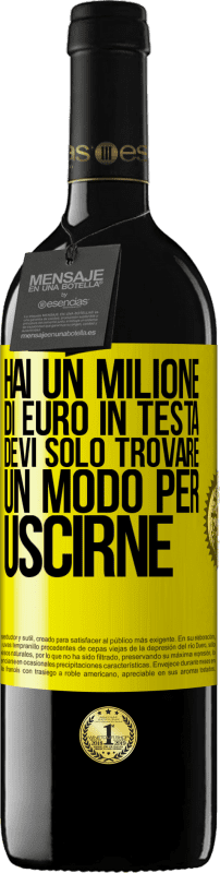 39,95 € Spedizione Gratuita | Vino rosso Edizione RED MBE Riserva Hai un milione di euro in testa. Devi solo trovare un modo per uscirne Etichetta Gialla. Etichetta personalizzabile Riserva 12 Mesi Raccogliere 2015 Tempranillo