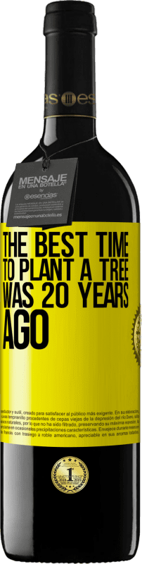 39,95 € Free Shipping | Red Wine RED Edition MBE Reserve The best time to plant a tree was 20 years ago Yellow Label. Customizable label Reserve 12 Months Harvest 2016 Tempranillo
