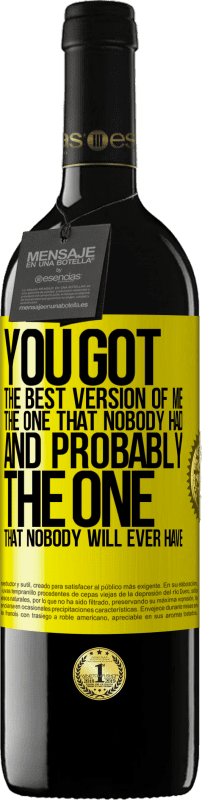 39,95 € Free Shipping | Red Wine RED Edition MBE Reserve You got the best version of me, the one that nobody had and probably the one that nobody will ever have Yellow Label. Customizable label Reserve 12 Months Harvest 2015 Tempranillo