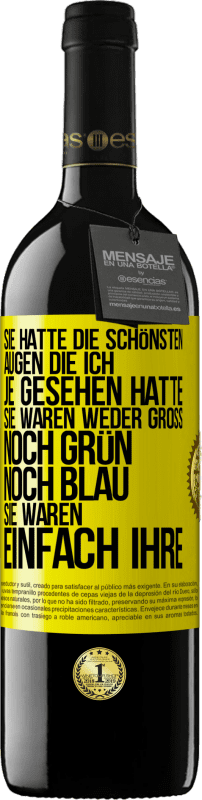 39,95 € Kostenloser Versand | Rotwein RED Ausgabe MBE Reserve Sie hatte die schönsten Augen, die ich je gesehen hatte. Sie waren weder groß noch grün noch blau. Sie waren einfach ihre Gelbes Etikett. Anpassbares Etikett Reserve 12 Monate Ernte 2015 Tempranillo