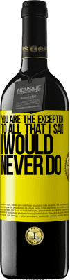 39,95 € Free Shipping | Red Wine RED Edition MBE Reserve You are the exception to all that I said I would never do Yellow Label. Customizable label Reserve 12 Months Harvest 2016 Tempranillo