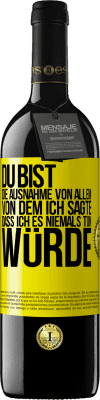 39,95 € Kostenloser Versand | Rotwein RED Ausgabe MBE Reserve Du bist die Ausnahme von allem, von dem ich sagte, dass ich es niemals tun würde Gelbes Etikett. Anpassbares Etikett Reserve 12 Monate Ernte 2014 Tempranillo