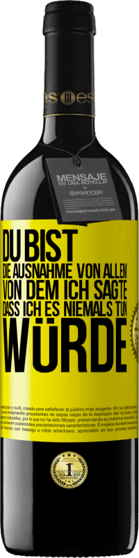 39,95 € Kostenloser Versand | Rotwein RED Ausgabe MBE Reserve Du bist die Ausnahme von allem, von dem ich sagte, dass ich es niemals tun würde Gelbes Etikett. Anpassbares Etikett Reserve 12 Monate Ernte 2015 Tempranillo