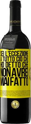 39,95 € Spedizione Gratuita | Vino rosso Edizione RED MBE Riserva Sei l'eccezione a tutto ciò che ho detto che non avrei mai fatto Etichetta Gialla. Etichetta personalizzabile Riserva 12 Mesi Raccogliere 2014 Tempranillo