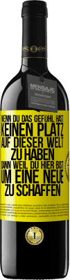 39,95 € Kostenloser Versand | Rotwein RED Ausgabe MBE Reserve Wenn du das Gefühl hast, keinen Platz auf dieser Welt zu haben, dann weil du hier bist, um eine Neue zu schaffen Gelbes Etikett. Anpassbares Etikett Reserve 12 Monate Ernte 2014 Tempranillo