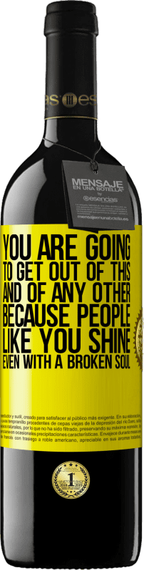 39,95 € Free Shipping | Red Wine RED Edition MBE Reserve You are going to get out of this, and of any other, because people like you shine even with a broken soul Yellow Label. Customizable label Reserve 12 Months Harvest 2016 Tempranillo
