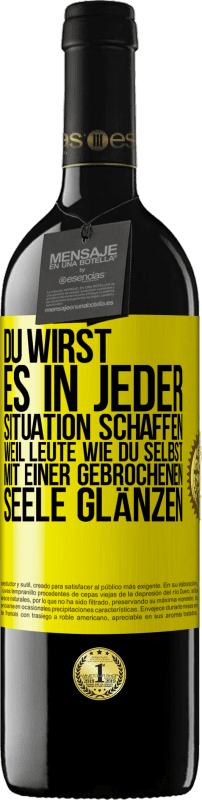 39,95 € Kostenloser Versand | Rotwein RED Ausgabe MBE Reserve Du wirst es in jeder Situation schaffen, weil Leute wie du selbst mit einer gebrochenen Seele glänzen Gelbes Etikett. Anpassbares Etikett Reserve 12 Monate Ernte 2015 Tempranillo