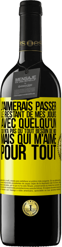 39,95 € Envoi gratuit | Vin rouge Édition RED MBE Réserve J'aimerais passer le restant de mes jours avec quelqu'un qui n'a pas du tout besoin de moi mais qui m'aime pour tout Étiquette Jaune. Étiquette personnalisable Réserve 12 Mois Récolte 2015 Tempranillo