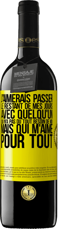 39,95 € Envoi gratuit | Vin rouge Édition RED MBE Réserve J'aimerais passer le restant de mes jours avec quelqu'un qui n'a pas du tout besoin de moi mais qui m'aime pour tout Étiquette Jaune. Étiquette personnalisable Réserve 12 Mois Récolte 2016 Tempranillo
