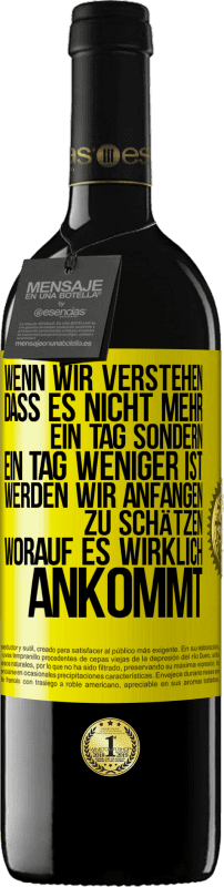 39,95 € Kostenloser Versand | Rotwein RED Ausgabe MBE Reserve Wenn wir verstehen, dass es nicht mehr ein Tag sondern ein Tag weniger ist, werden wir anfangen zu schätzen, worauf es wirklich Gelbes Etikett. Anpassbares Etikett Reserve 12 Monate Ernte 2015 Tempranillo