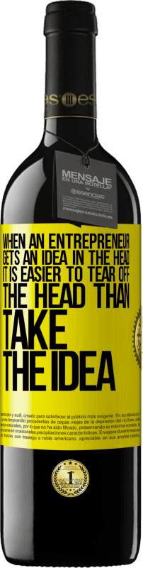 39,95 € Free Shipping | Red Wine RED Edition MBE Reserve When an entrepreneur gets an idea in the head, it is easier to tear off the head than take the idea Yellow Label. Customizable label Reserve 12 Months Harvest 2015 Tempranillo