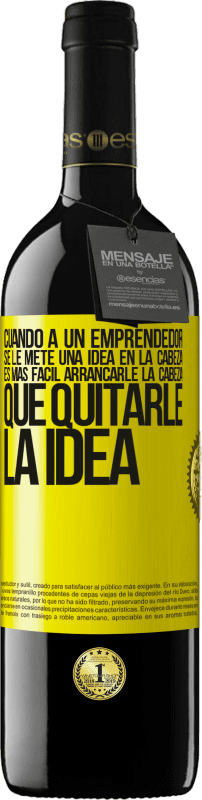 39,95 € Envío gratis | Vino Tinto Edición RED MBE Reserva Cuando a un emprendedor se le mete una idea en la cabeza, es más fácil arrancarle la cabeza que quitarle la idea Etiqueta Amarilla. Etiqueta personalizable Reserva 12 Meses Cosecha 2015 Tempranillo