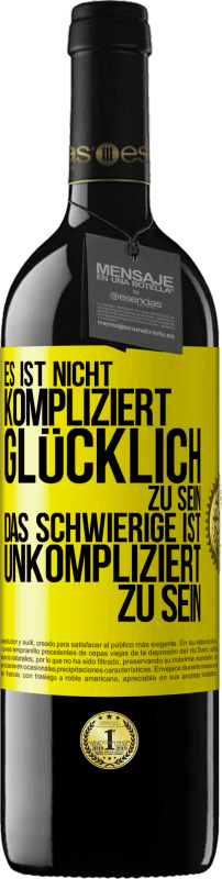 39,95 € Kostenloser Versand | Rotwein RED Ausgabe MBE Reserve Es ist nicht kompliziert, glücklich zu sein, das Schwierige ist, unkompliziert zu sein Gelbes Etikett. Anpassbares Etikett Reserve 12 Monate Ernte 2015 Tempranillo