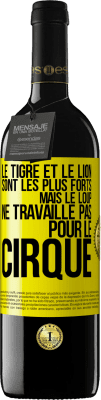 39,95 € Envoi gratuit | Vin rouge Édition RED MBE Réserve Le tigre et le lion sont les plus forts mais le loup ne travaille pas pour le cirque Étiquette Jaune. Étiquette personnalisable Réserve 12 Mois Récolte 2014 Tempranillo