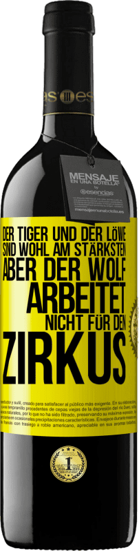 39,95 € Kostenloser Versand | Rotwein RED Ausgabe MBE Reserve Der Tiger und der Löwe sind wohl am stärksten, aber der Wolf arbeitet nicht für den Zirkus Gelbes Etikett. Anpassbares Etikett Reserve 12 Monate Ernte 2015 Tempranillo