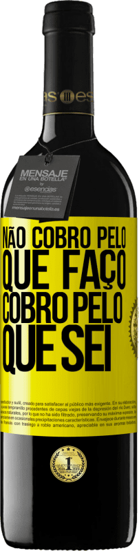 39,95 € Envio grátis | Vinho tinto Edição RED MBE Reserva Não cobro pelo que faço, cobro pelo que sei Etiqueta Amarela. Etiqueta personalizável Reserva 12 Meses Colheita 2016 Tempranillo