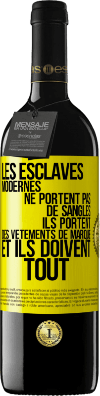 39,95 € Envoi gratuit | Vin rouge Édition RED MBE Réserve Les esclaves modernes ne portent pas de sangles. Ils portent des vêtements de marque et ils doivent tout Étiquette Jaune. Étiquette personnalisable Réserve 12 Mois Récolte 2015 Tempranillo