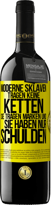 39,95 € Kostenloser Versand | Rotwein RED Ausgabe MBE Reserve Moderne Sklaven tragen keine Ketten. Sie tragen Marken und sie haben nur Schulden Gelbes Etikett. Anpassbares Etikett Reserve 12 Monate Ernte 2015 Tempranillo