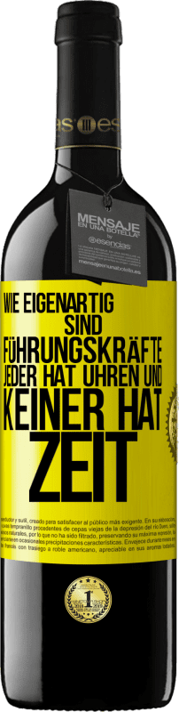 39,95 € Kostenloser Versand | Rotwein RED Ausgabe MBE Reserve Wie eigenartig sind Führungskräfte. Jeder hat Uhren und keiner hat Zeit Gelbes Etikett. Anpassbares Etikett Reserve 12 Monate Ernte 2015 Tempranillo