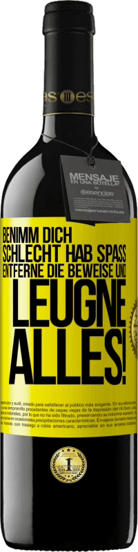 39,95 € Kostenloser Versand | Rotwein RED Ausgabe MBE Reserve Benimm dich schlecht. Hab Spaß. Entferne die Beweise und .... Leugne alles! Gelbes Etikett. Anpassbares Etikett Reserve 12 Monate Ernte 2015 Tempranillo