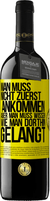 39,95 € Kostenloser Versand | Rotwein RED Ausgabe MBE Reserve Man muss nicht zuerst ankommen, aber man muss wissen, wie man dorthin gelangt Gelbes Etikett. Anpassbares Etikett Reserve 12 Monate Ernte 2014 Tempranillo