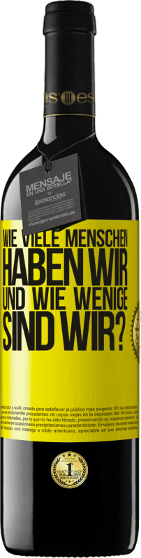 39,95 € Kostenloser Versand | Rotwein RED Ausgabe MBE Reserve Wie viele Menschen haben wir und wie wenige sind wir? Gelbes Etikett. Anpassbares Etikett Reserve 12 Monate Ernte 2016 Tempranillo