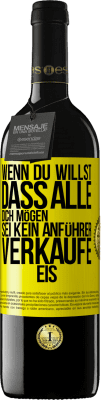 39,95 € Kostenloser Versand | Rotwein RED Ausgabe MBE Reserve Wenn du willst, dass alle dich mögen, sei kein Anführer. Verkaufe Eis. Gelbes Etikett. Anpassbares Etikett Reserve 12 Monate Ernte 2014 Tempranillo